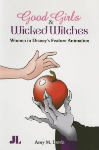 cover of the book Good Girls and Wicked Witches: Changing Representations of Women in Disney's Feature Animation, 1937-2001