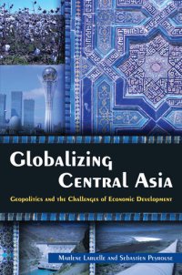 cover of the book Globalizing Central Asia: Geopolitics and the Challenges of Economic Development