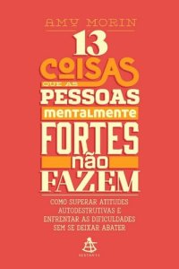 cover of the book 13 coisas que as pessoas mentalmente fortes não fazem