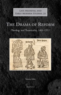 cover of the book The Drama of Reform: Theology and Theatricality, 1461-1553