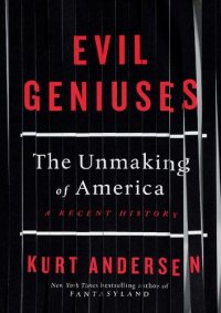 cover of the book Evil Geniuses; The Unmaking of America