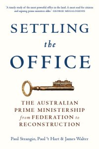 cover of the book Settling the Office: The Australian Prime Ministership From Federation to Reconstruction