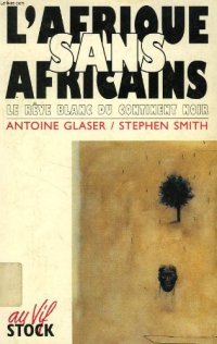 cover of the book L'Afrique sans Africains: Le rêve blanc du continent noir