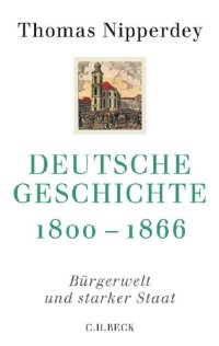 cover of the book Deutsche Geschichte 1800-1866: Bürgerwelt und starker Staat