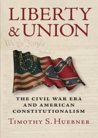 cover of the book Liberty and union : the Civil War era and American constitutionalism