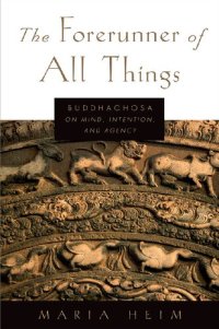 cover of the book The Forerunner of All Things: Buddhaghosa on Mind, Intention, and Agency