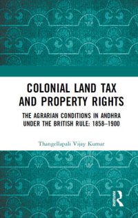 cover of the book Colonial Land Tax and Property Rights: The Agrarian Conditions in Andhra Under the British Rule: 1858-1900