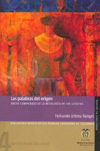 cover of the book Las palabras del origen. Breve compendio de la mitología de los uitotos (Huitoto/ Bue)