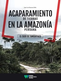 cover of the book Acaparamiento de tierras en la amazonía peruana. El caso de Tamshiyacu (Fernando Lores, Loreto)