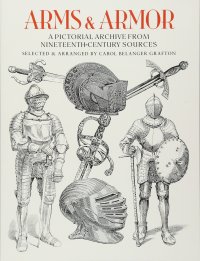 cover of the book Arms and Armor: A Pictorial Archive from Nineteenth-Century Sources (Dover Pictorial Archive)