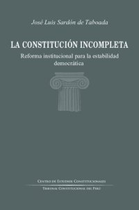 cover of the book La constitucion incompleta. Reforma institucional para la estabilidad democrática