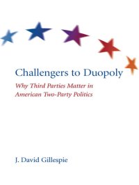 cover of the book Challengers to Duopoly: Why Third Parties Matter in American Two-Party Politics