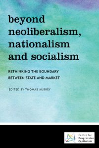 cover of the book Beyond Neoliberalism, Nationalism and Socialism: Rethinking the Boundary Between State and Market