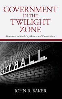 cover of the book Government in the Twilight Zone: Volunteers to Small-City Boards and Commissions