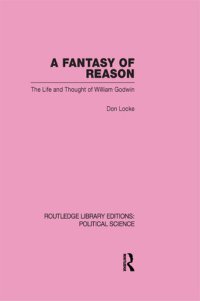 cover of the book A fantasy of reason : the life and thought of William Godwin