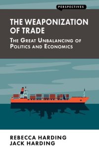 cover of the book The Weaponization of Trade: The Great Unbalancing of Politics and Economics (Perspectives)