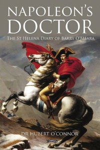 cover of the book Napoleon's Doctor: The St Helena Diary of Barry O’Meara