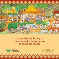 cover of the book La encíclica de Pío X y la defensa de los indígenas en la época del caucho