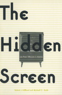 cover of the book The Hidden Screen: Low Power Television in America: Low Power Television in America