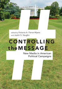 cover of the book Controlling the Message: New Media in American Political Campaigns