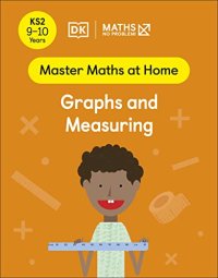 cover of the book Maths — No Problem! Graphs and Measuring, Ages 9-10 (Key Stage 2)