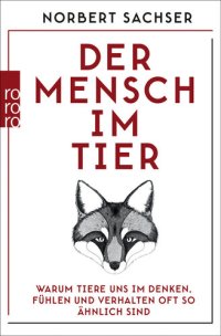 cover of the book Der Mensch im Tier: Warum Tiere uns im Denken, Fühlen und Verhalten oft so ähnlich sind