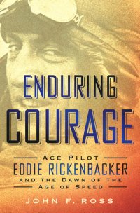 cover of the book Enduring Courage: Ace Pilot Eddie Rickenbacker and the Dawn of the Age of Speed