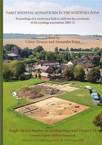 cover of the book Early Medieval Monasticism in the North Sea Zone: Proceedings of a Conference Held to Celebrate the Conclusion of the Lyminge Excavations 2008-15