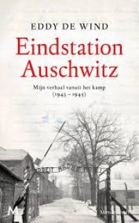 cover of the book Eindstation Auschwitz mijn verhaal vanuit het kamp (1943-1945)