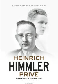 cover of the book Heinrich Himmler privé : brieven aan zijn vrouw 1927-1945