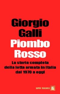 cover of the book Piombo Rosso. La storia completa della lotta armata in Italia dal 1970 a oggi