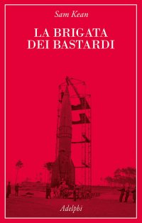 cover of the book La brigata dei bastardi. La vera storia degli scienziati e delle spie che sabotarono la bomba atomica nazista