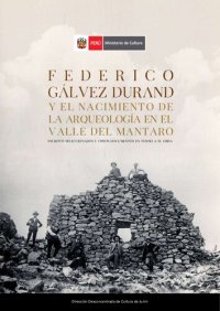 cover of the book Federico Gálvez Durand y el nacimiento de la arqueología en el valle del Mantaro (Junín). Escritos seleccionados y otros documentos en torno a su obra