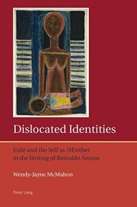 cover of the book Dislocated Identities: Exile and the Self as (M)other in the Writing of Reinaldo Arenas (Iberian and Latin American Studies: The Arts, Literature, and Identity)