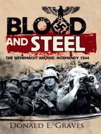 cover of the book Blood and Steel: The Wehrmacht Archive Normandy 1944