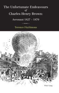 cover of the book The Unfortunate Endeavours of Charles Henry Brown: Aeronaut 1827–1870