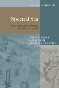 cover of the book Spectral Sea: Mediterranean Palimpsests in European Culture (Medieval Interventions)