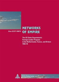 cover of the book Networks of Empire: The US State Department's Foreign Leader Program in the Netherlands, France and Britain 1950-1970 (Cite Europeenne/ European Policy)