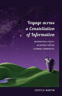 cover of the book Voyage across a Constellation of Information: Information Literacy in Interest-Driven Learning Communities (New Literacies and Digital Epistemologies)