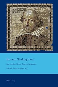 cover of the book Roman Shakespeare: Intersecting Times, Spaces, Languages (Cultural Interactions: Studies in the Relationship between the Arts)