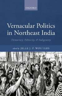 cover of the book Vernacular Politics in Northeast India: Democracy, Ethnicity, and Indigeneity