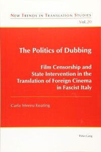 cover of the book The Politics of Dubbing: Film Censorship and State Intervention in the Translation of Foreign Cinema in Fascist Italy