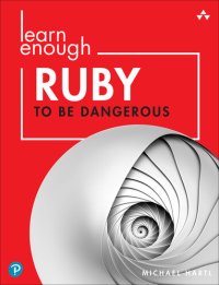 cover of the book Learn Enough Ruby to Be Dangerous: Write Programs, Publish Gems, and Develop Sinatra Web Apps with Ruby