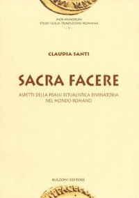 cover of the book Sacra facere. Aspetti della prassi ritualistica divinatoria nel mondo romano