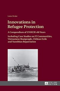 cover of the book Innovations in Refugee Protection: A Compendium of UNHCR’s 60 Years. Including Case Studies on IT Communities, Vietnamese Boatpeople, Chilean Exile and Namibian Repatriation