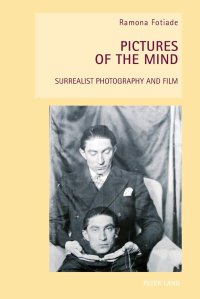 cover of the book Pictures of the Mind: Surrealist Photography and Film (New Studies in European Cinema)