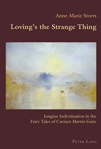 cover of the book Loving’s the Strange Thing: Jungian Individuation in the Fairy Tales of Carmen Martín Gaite (Hispanic Studies: Culture and Ideas)