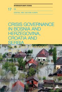 cover of the book Crisis Governance in Bosnia and Herzegovina, Croatia and Serbia: The Study of Floods in 2014 (Interdisciplinary Studies on Central and Eastern Europe)