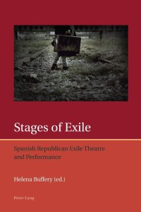 cover of the book Stages of Exile: Spanish Republican Exile Theatre and Performance (Iberian and Latin American Studies: The Arts, Literature, and Identity)