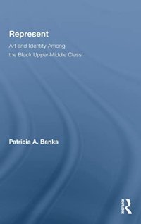 cover of the book Represent: Art and Identity Among the Black Upper-Middle Class